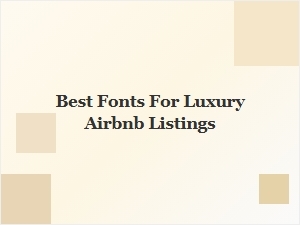 Elegant Font Choices for Upscale Airbnb Listings