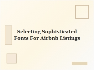 Choosing Elegant Fonts to Enhance Your Airbnb Listing