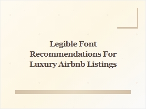 Choosing the Perfect Legible Fonts for Luxury Airbnb Listings