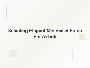 Choosing the Perfect Minimalist Fonts for Airbnb Listings