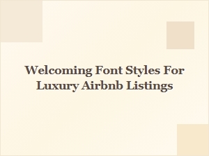 Choosing the Perfect Welcoming Font for Luxury Airbnb Listings